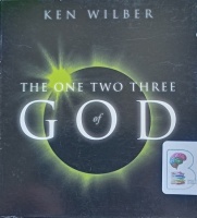 The One Two Three of God written by Ken Wilber performed by Ken Wilber on Audio CD (Unabridged)